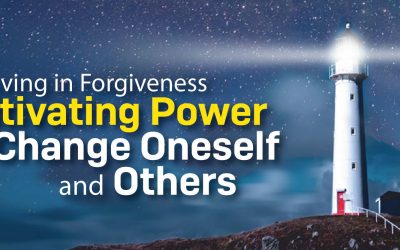 Living in Forgiveness: Cultivating Power to Change Oneself and Others