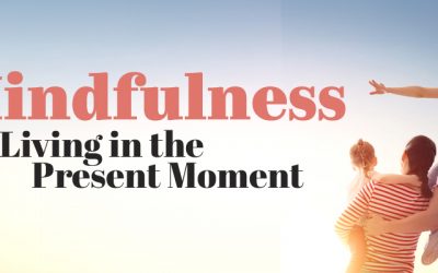 Mindfulness – Living in the Present Moment