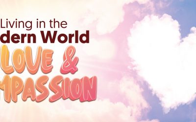 Living in the Modern World with Love and Compassion