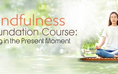 Mindfulness Foundation Course: Living in the Present Moment