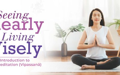 Seeing Clearly, Living Wisely • An Introduction to Insight Meditation (Vipassanā)