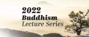 2022 Buddhism Lecture Series